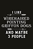 Running Log Book I Like Wirehaired Pointing Griffon Dogs And Maybe 3 People: Runners Training Log, Weather, Time,My Running Diary, Running Logs, Track ... Heart Rate (Gift For Athlete & Coach), Speed