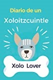Diario de un Xoloitzcuintle: cuaderno diario para los amantes de los Xoloitzcuintle - 100 páginas rayadas con detalles perrunos