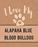 I Love My Alapaha Blue Blood Bulldog: Vet, Health, Medical, Vaccination Tracker and Journal for the Dog You Love