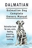 Dalmatian. Dalmatian Dog Complete Owners Manual. Dalmatian book for care, costs, feeding, grooming, health and training.