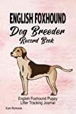 English Foxhound Dog Breeder Record Book: English Foxhound Puppy Litter Tracking Journal