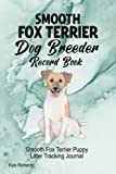 Smooth Fox Terrier Dog Breeder Record Book: Smooth Fox Terrier Puppy Litter Tracking Journal