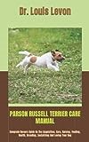 PARSON RUSSELL TERRIER CARE MANUAL: Complete Owners Guide On The Acquisition, Care, Raising, Feeding, Health, Breeding, Socializing And Loving Your Dog