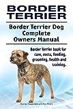 Border Terrier. Border Terrier Dog Complete Owners Manual. Border Terrier book for care, costs, feeding, grooming, health and training.