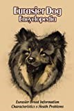 Eurasier Dog Encyclopedia: Eurasier Breed Information, Characteristics & Heath Problems: Eurasier Dog Handbook