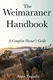 The Weimaraner Handbook: A Complete Owner's Guide
