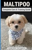 Maltipoo Complete Care & Training Guide: How to Give Your Pup His Best Life