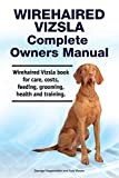 Wirehaired Vizsla Complete Owners Manual. Wirehaired Vizsla book for care, costs, feeding, grooming, health and training.