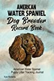 American Water Spaniel Dog Breeder Record Book: American Water Spaniel Puppy Litter Tracking Journal