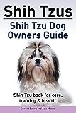 Shih Tzus Shih Tzu dog owners guide. Shih Tzu book for care, training & health.