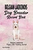 Belgian Laekenois Dog Breeder Record Book: Belgian Laekenois Puppy Litter Tracking Journal