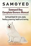 Samoyed. Samoyed Dog Complete Owners Manual. Samoyed book for care, costs, feeding, grooming, health and training.
