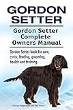 Gordon Setter. Gordon Setter Complete Owners Manual. Gordon Setter book for care, costs, feeding, grooming, health and training.