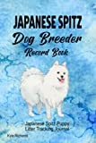 Japanese Spitz Dog Breeder Record Book: Japanese Spitz Litter Tracking Journal
