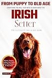 The Ultimate Irish Setter Owners Big Guide Book: Irish Setter book covering, care, health, puppy training, selection, behaviour and so much more.
