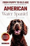 The Ultimate American Water Spaniel Big Guide: Everything You Will Ever Need To Know About The American Water Spaniel Book