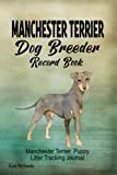 Manchester Terrier Dog Breeder Record Book: Manchester Terrier Puppy Litter Tracking Journal