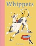 Whippets: What whippets want: in their own words, woofs and wags (Illustrated Dog Care)