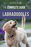 The Complete Guide to Labradoodles: Selecting, Training, Feeding, Raising, and Loving your new Labradoodle Puppy