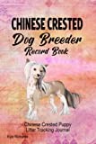Chinese Crested Dog Breeder Record Book: Chinese Crested Puppy Litter Tracking Journal