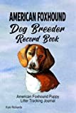 American Foxhound Dog Breeder Record Book: American Foxhound Puppy Litter Tracking Journal