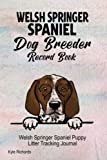 Welsh Springer Spaniel Dog Breeder Record Book: Welsh Springer Spaniel Puppy Litter Tracking Journal