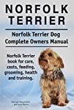 Norfolk Terrier. Norfolk Terrier Dog Complete Owners Manual. Norfolk Terrier book for care, costs, feeding, grooming, health and training.