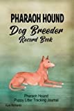Pharaoh Hound Dog Breeder Record Book: Pharaoh Hound Puppy Litter Tracking Journal