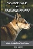 The Complete Guide for Norwegian Lundehund: The essential guide to being a perfect owner and having an obedient, healthy, and happy Norwegian Lundehund