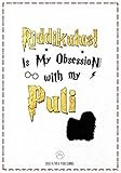 Riddikulus! Is my obsession with My Puli: 120 Page Puli Notebook ~ Journal (7x10)