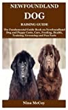 Newfoundland Dog Raising Guide: The Fundamental Guide Book on Newfoundland Dog and Puppy Costs, Care, Feeding, Health, Training, Grooming and Fun Facts