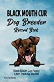 Black Mouth Cur Dog Breeder Record Book: Black Mouth Cur Puppy Litter Tracking Journal