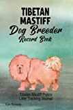 Tibetan Mastiff Dog Breeder Record Book: Tibetan Mastiff Puppy Litter Tracking Journal