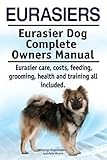 Eurasiers. Eurasier Dog Complete Owners Manual. Eurasier care, costs, feeding, grooming, health and training all included.
