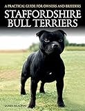 Staffordshire Bull Terriers: A Practical Guide for Owners and Breeders