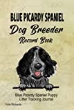 Blue Picardy Spaniel Dog Breeder Record Book: Blue Picardy Spaniel Puppy Litter Tracking Journal