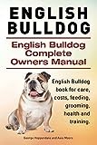 English Bulldog. English Bulldog Complete Owners Manual. English Bulldog book for care, costs, feeding, grooming, health and training.