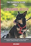 The Complete Guide for Lancashire Heeler: The essential guide to being a perfect owner and having an obedient, healthy, and happy Lancashire Heeler