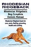 Rhodesian Ridgeback. Rhodesian Ridgeback Dog Complete Owners Manual. Rhodesian Ridgeback book for care, costs, feeding, grooming, health and training.