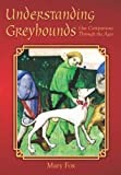 Understanding Greyhounds; Our Companions Through the Ages