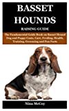Basset Hounds Raising Guide: The Fundamental Guide Book on Basset Hound Dog and Puppy Costs, Care, Feeding, Health, Training, Grooming and Fun Facts