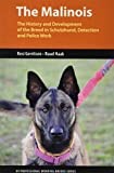 The Malinois: The History and Development of the Breed In Tracking, Detection and Police Work (K9 Professional Working Breeds)
