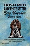 Irish Red and White Setter Dog Breeder Record Book: Irish Red and White Setter Puppy Litter Tracking Journal