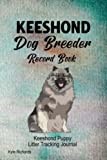 Keeshond Dog Breeder Record Book: Keeshond Puppy Litter Tracking Journal