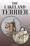 The Lakeland Terrier: A Complete and Comprehensive Owners Guide to: Buying, Owning, Health, Grooming, Training, Obedience, Understanding and Caring for Your Lakeland Terrier