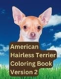 American Hairless Terrier Coloring Book: American Hairless Terrier Puppy Coloring For Soothing, Relax, Stress Relief, Kids, Adults, And All Ages. Version 2