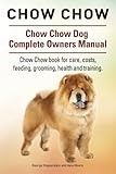 Chow Chow. Chow Chow Dog Complete Owners Manual. Chow Chow book for care, costs, feeding, grooming, health and training.