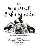 The Historical Schipperke: The Schipperke in North America Vol III Part 1 (The Historical Schipperke: The Schipperke in America Parts 1 and 2)