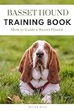 Basset Hound Training Book: How to Guide a Basset Hound