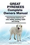 Great Pyrenees Complete Owners Manual. Great Pyrenees book for care, costs, feeding, grooming, health and training.